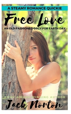 Free Love: An Old-Fashioned Orgy for Earth Day by Jack Norton