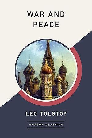 War and Peace (AmazonClassics Edition) by Leo Tolstoy