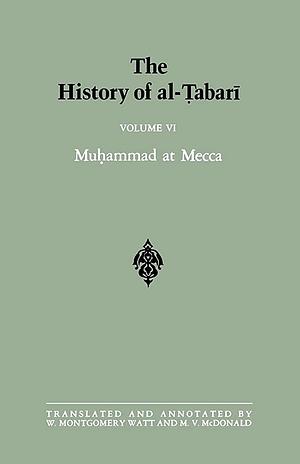 The History of Al-Tabari: Volume VI Muhammad at Mecca by W. Montgomery Watt, M.V. McDonald