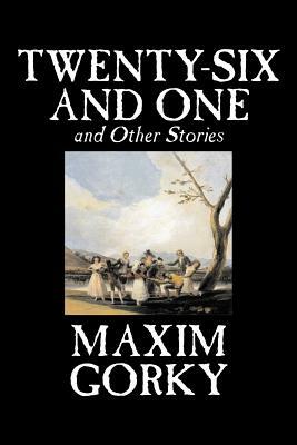 Twenty-Six and One and Other Stories by Maxim Gorky, Fiction, Classics, Literary, Short Stories by Maxim Gorky