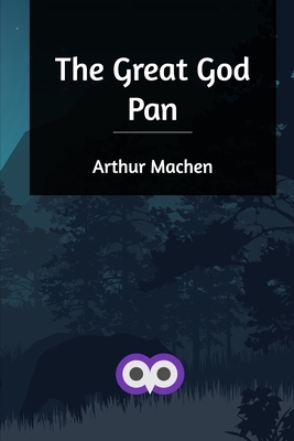 The Great God Pan by Arthur Machen