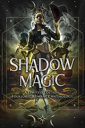 Shadow Magic: A Limited Edition Folkloric Romance Anthology by Zelda Knight