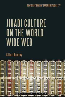 Jihadi Culture on the World Wide Web by Gilbert Ramsay