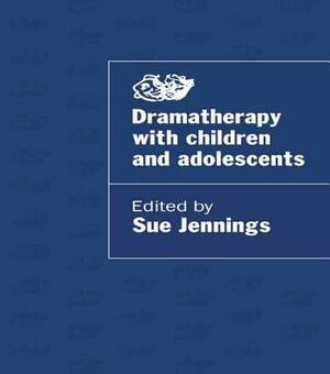 Dramatherapy with Children and Adolescents by 