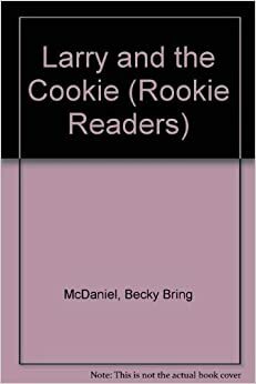 Larry and the Cookie: Rookie Readers by Becky Bring McDaniel