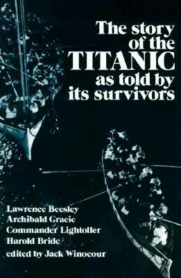 The Story of the Titanic As Told by Its Survivors by Jack Winocour, Archibald Gracie, Charles Lightoller, Lawrence Beesley, Harold Bride
