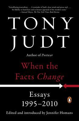 When the Facts Change: Essays, 1995-2010 by Tony Judt
