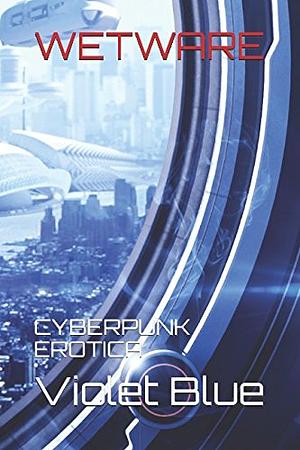 Wetware: Cyberpunk Erotica by Violet Blue