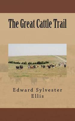 The Great Cattle Trail by Edward Sylvester Ellis