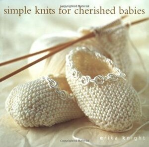 Simple Knits for Cherished Babies by Erika Knight