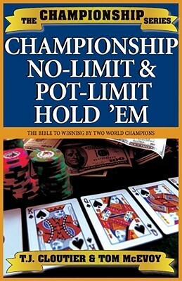 Championship No LimitPot Limit Hold 'Em by T.J. Cloutier, Tom McEvoy