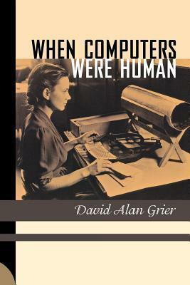 When Computers Were Human by David Alan Grier