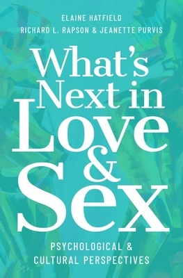 What's Next in Love and Sex: Psychological and Cultural Perspectives by Elaine Hatfield, Richard L. Rapson, Jeanette Purvis