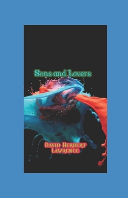 Sons and Lovers Illustrated: David Herbert Lawrence by D.H. Lawrence