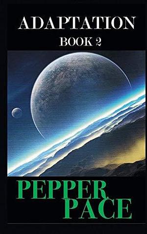 Adaptation Book 2 by Pepper Pace, Pepper Pace