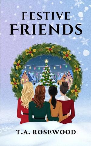 Festive Friends by T. A. Rosewood