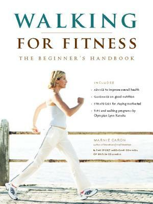 Walking for Fitness: The Beginner's Handbook by Sportmedbc, Marnie Caron