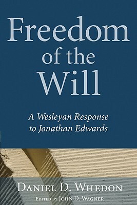 Freedom of the Will by John D. Wagner, Daniel D. Whedon