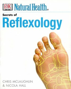 The Secrets of Reflexology by Chris McLaughlin, Simon Fielding, Nicola Hall