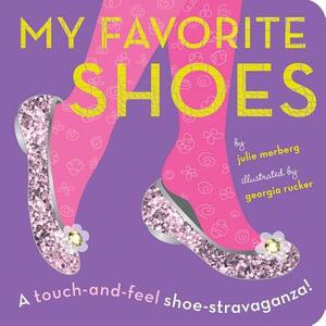 My Favorite Shoes: A Touch-And-Feel Shoe-Stravaganza by Julie Merberg