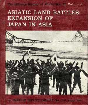 Asiatic Land Battles: Expansion of Japan in Asia by Trevor N. Dupuy