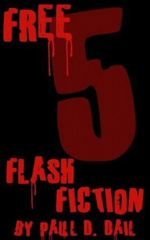Free Five: Flash Fiction by Paul D. Dail