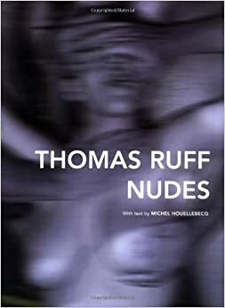 Nudes by Michel Houellebecq, Thomas Ruff