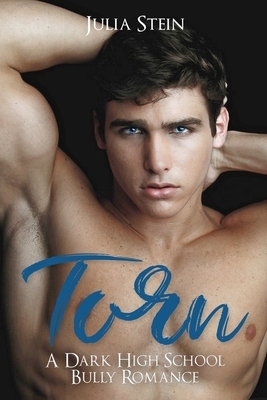 Torn: A Dark High School Bully Romance by Julia Stein