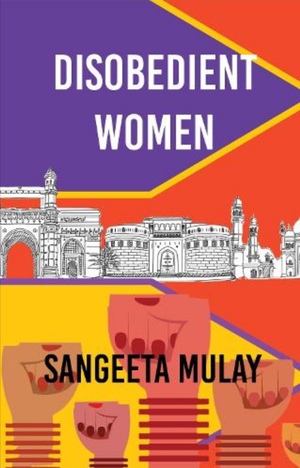 Disobedient Women by Sangeeta Mulay