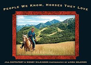 People We Know, Horses They Love by Wendy Wilkinson, Jill Rappaport