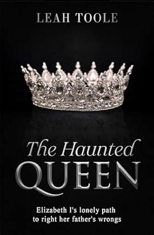 The Haunted Queen by Leah Toole