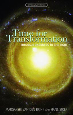 Time for Transformation: Through Darkness to the Light by Hans Stolp, Margarete Van Den Brink