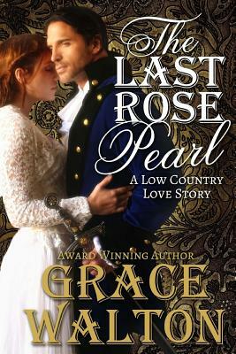 The Last Rose Pearl: A Low Country Love Story by Grace Walton
