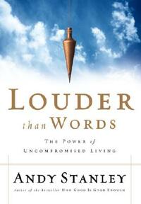 Louder Than Words: The Power of Uncompromised Living by Andy Stanley