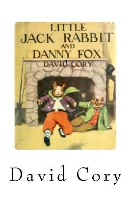 Little Jack Rabbit and Danny Fox - No 2: Little Jack Rabbit Series- No 2 Illustrated by David Cory