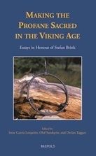 Making the Profane Sacred in the Viking Age. Essays in Honour of Stefan Brink by Jens Peter Schjødt, Per Vikstrand, Carolyne Larrington, Jan-Henrik Fallgren, Irene Garcia Losquino, John Lindow, Declan Taggart, Margaret Clunies Ross, Stephen Mitchell, Andreas Nordberg, Judy Quinn, John McKinnell, Tarrin Wills, Anders Andrén, Charlotte Fabech, Terry Gunnell, Torun Zachrisson, Ulf Näsman, Mats Widgren, Bo Gräslund, Olof Sundqvist, Anne-Sofie Gräslund, Bertil Nilsson