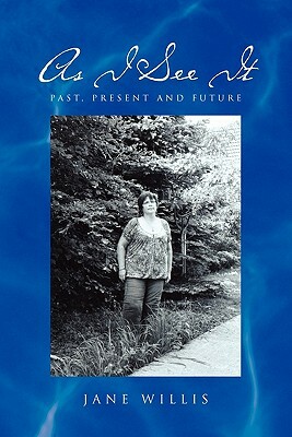 As I See It: Past, Present and Future by Jane Willis