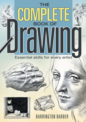The Complete Book of Drawing: Essential Skills for Every Artist by Barrington Barber