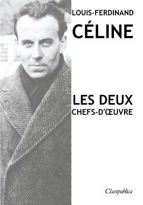 Louis-Ferdinand Céline - Les deux chefs-d'oeuvre: Voyage au bout de la nuit - Mort à crédit by Louis-Ferdinand Céline