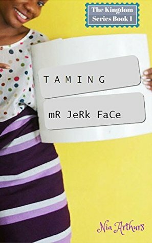 Taming Mr. Jerkface by Nia Arthurs
