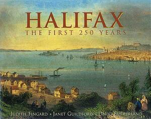 Halifax: The First 250 Years by Judith Fingard, David Sutherland, Janet Guildford
