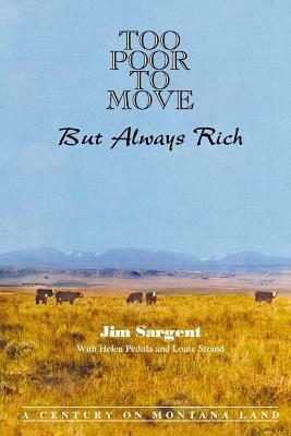 Too Poor to Move: But Always Rich by Jim Sargent, Helen Pedula, Louie Strand