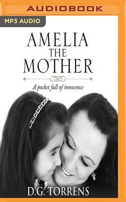 Amelia the Mother: A Pocket Full of Innocence by D.G. Torrens, D.G. Torrens