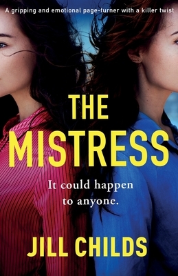 The Mistress: A gripping and emotional page turner with a killer twist by Jill Childs