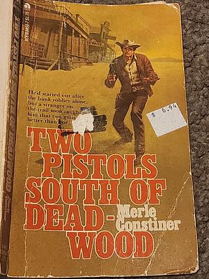 Two Pistols South of Deadwood by Merle Constiner