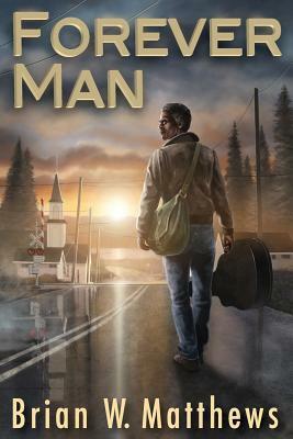 Forever Man by Brian W. Matthews