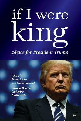 If I were King: Advice for President Trump by Jon Rappoport, Catherine Austin Fitts