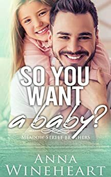 So You Want a Baby? by Anna Wineheart