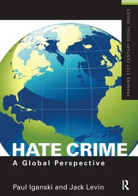 Hate Crime: A Global Perspective by Jack Levin, Paul Iganski