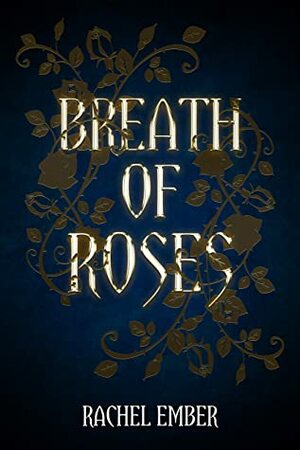 Breath of Roses by Rachel Ember